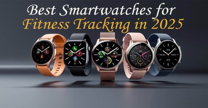 Best Smartwatches for Fitness Tracking in 2025